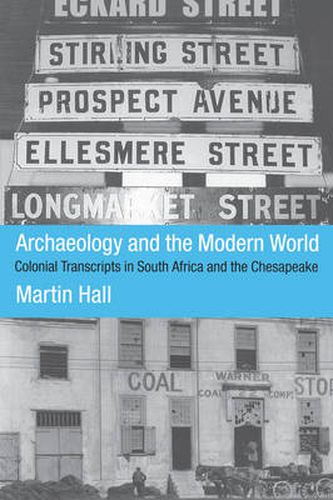 Cover image for Archaeology and the Modern World: Colonial Transcripts in South Africa and Chesapeake