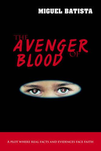 Cover image for The Avenger of Blood: A Plot Where Real Facts and Evidences Face Faith