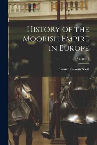 History of the Moorish Empire in Europe; Volume 3