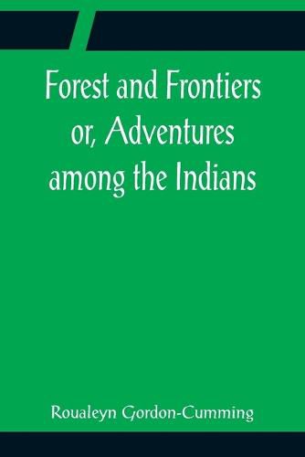 Forest and Frontiers or, Adventures among the Indians