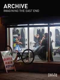 Cover image for Archive: Imagining the East End: A Photographic Discourse