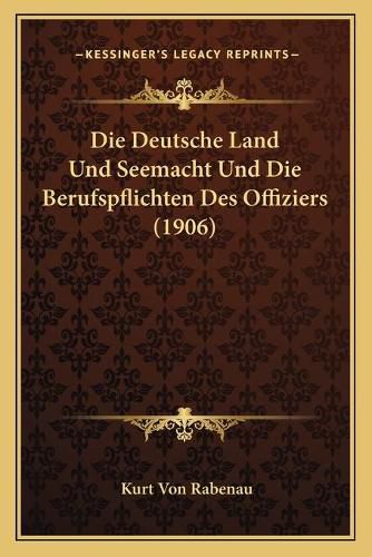 Cover image for Die Deutsche Land Und Seemacht Und Die Berufspflichten Des Offiziers (1906)