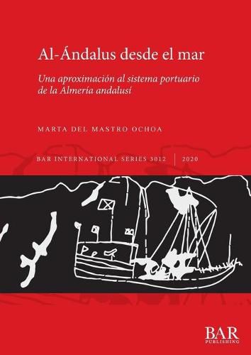 Cover image for Al-Andalus desde el mar: Una aproximacion al sistema portuario de la Almeria andalusi