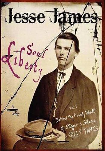 Cover image for Jesse James Soul Liberty, Vol. I, Behind the Family Wall of Stigma & Silence