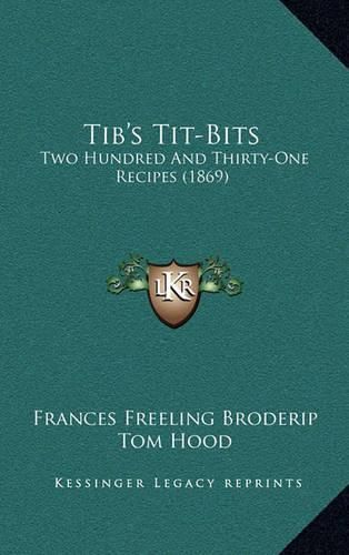 Tib's Tit-Bits: Two Hundred and Thirty-One Recipes (1869)