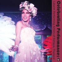 Cover image for Celebrating Performance: Cabaret Performing Artists of Pattaya, Thailand