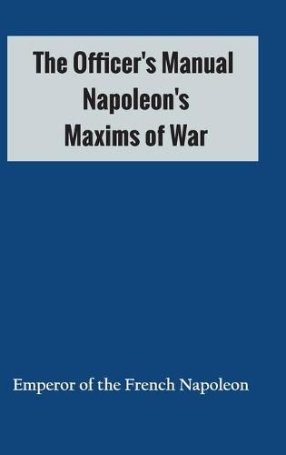 Cover image for The Officer's Manual: Napoleon's Maxims of War