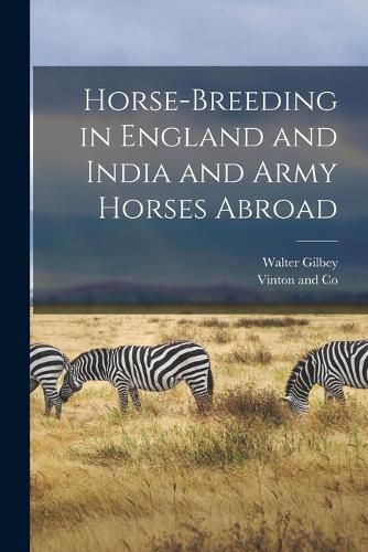 Cover image for Horse-Breeding in England and India and Army Horses Abroad