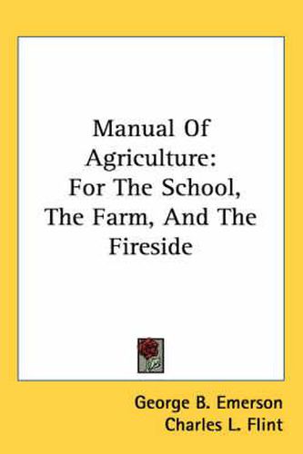 Cover image for Manual of Agriculture: For the School, the Farm, and the Fireside