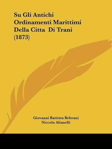 Cover image for Su Gli Antichi Ordinamenti Marittimi Della Citta Di Trani (1873)