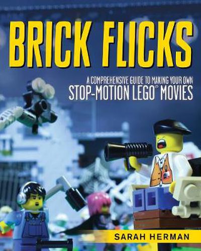 Cover image for Brick Flicks: A Comprehensive Guide to Making Your Own Stop-Motion LEGO Movies