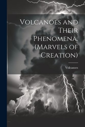 Cover image for Volcanoes and Their Phenomena. (Marvels of Creation)