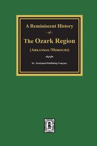 Cover image for A Reminiscent History of The Ozark Region
