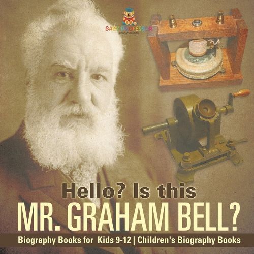 Cover image for Hello? Is This Mr. Graham Bell? - Biography Books for Kids 9-12 Children's Biography Books