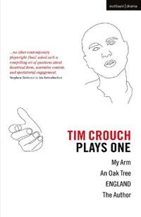 Cover image for Tim Crouch: Plays One: The Author; England; An Oak Tree; My Arm