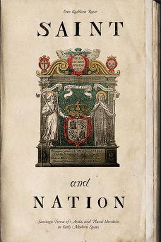 Cover image for Saint and Nation: Santiago, Teresa of Avila, and Plural Identities in Early Modern Spain