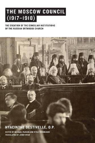 The Moscow Council (1917-1918): The Creation of the Conciliar Institutions of the Russian Orthodox Church