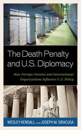 Cover image for The Death Penalty and U.S. Diplomacy: How Foreign Nations and International Organizations Influence U.S. Policy