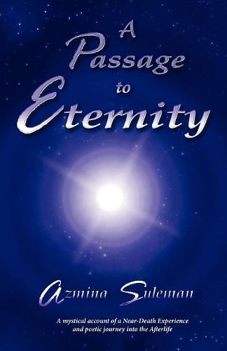 Cover image for A Passage to Eternity: A Mystical Account of a Near-Death Experience and Poetic Journey Into the Afterlife