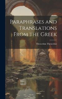 Cover image for Paraphrases and Translations From the Greek