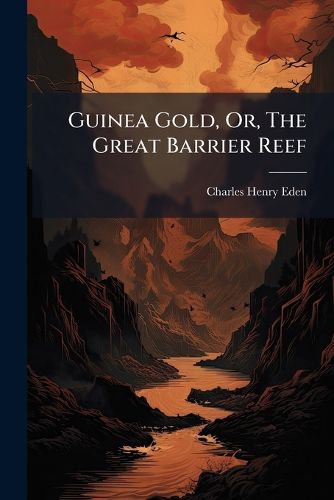 Cover image for Guinea Gold, Or, the Great Barrier Reef...