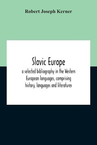 Slavic Europe; A Selected Bibliography In The Western European Languages, Comprising History, Languages And Literatures