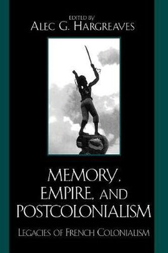 Cover image for Memory, Empire, and Postcolonialism: Legacies of French Colonialism