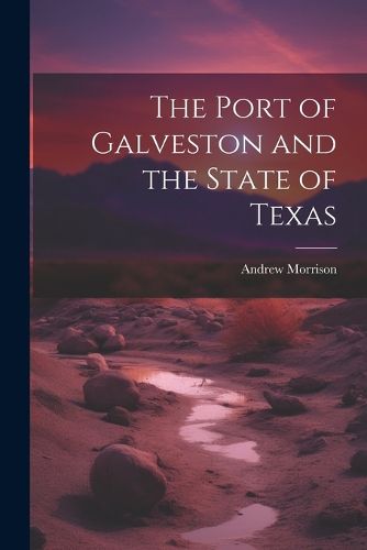 Cover image for The Port of Galveston and the State of Texas