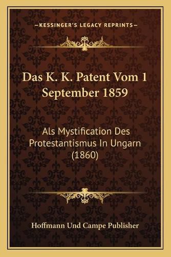 Das K. K. Patent Vom 1 September 1859: ALS Mystification Des Protestantismus in Ungarn (1860)