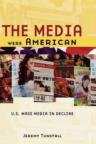 Cover image for The Media Were American: U.S. Mass Media in Decline