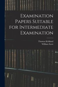 Cover image for Examination Papers Suitable for Intermediate Examination [microform]