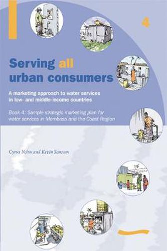 Serving All Urban Cunsumers: A Marketing Approach to Water Services in Low- and Middle-income Countries: Book 4 - Sample strategic marketing plan