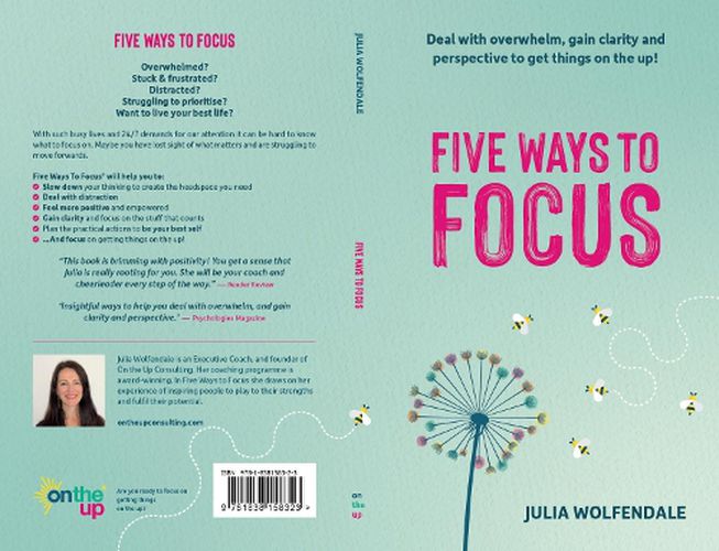Cover image for Five Ways To Focus: Deal with overwhelm, gain clarity and perspective to get things on the up!