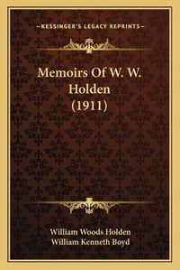 Cover image for Memoirs of W. W. Holden (1911)