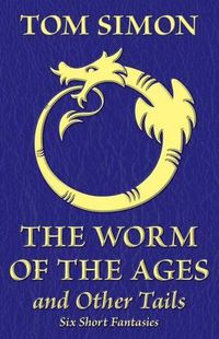 Cover image for The Worm of the Ages and Other Tails: Six Short Fantasies