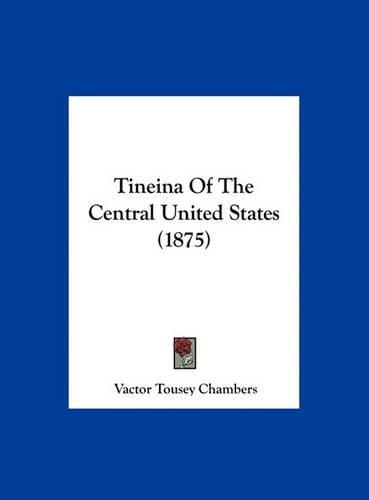 Cover image for Tineina of the Central United States (1875)