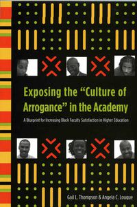 Cover image for Exposing the 'Culture of Arrogance' in the Academy: A Blueprint for Increasing Black Faculty Satisfaction in Higher Education