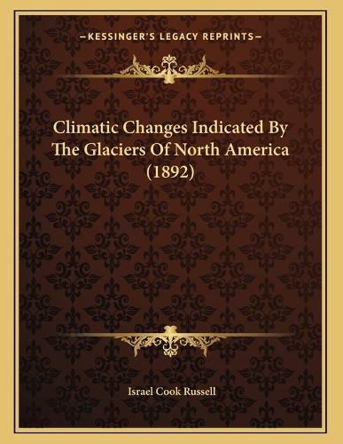Cover image for Climatic Changes Indicated by the Glaciers of North America (1892)