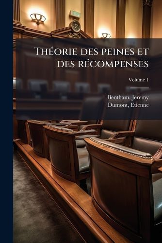 Cover image for Theorie Des Peines Et Des Recompenses: Extraits Des Manuscrits de Jeremie Bentham Volume 1