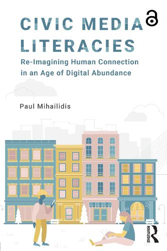 Civic Media Literacies: Re-Imagining Human Connection in an Age of Digital Abundance