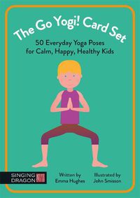 Cover image for Go Yogi! Card Set: 50 Everyday Poses For Calm, Happy, Healthy Kids