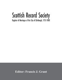 Cover image for Scottish Record Society; Register of Marriages of the City of Edinburgh, 1751-1800