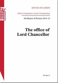 Cover image for The office of Lord Chancellor: 6th report of session 2014-15