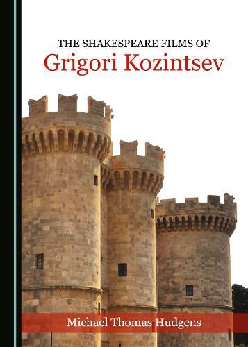 Cover image for The Shakespeare Films of Grigori Kozintsev