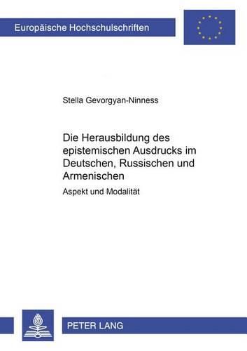 Cover image for Die Herausbildung Des Epistemischen Ausdrucks Im Deutschen, Russischen Und Armenischen: Aspekt Und Modalitaet