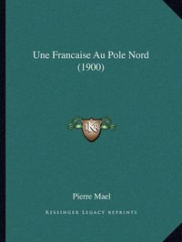 Cover image for Une Francaise Au Pole Nord (1900)