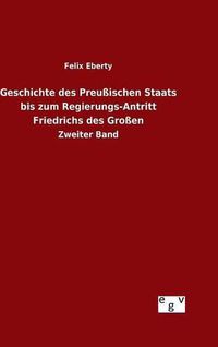 Cover image for Geschichte des Preussischen Staats bis zum Regierungs-Antritt Friedrichs des Grossen