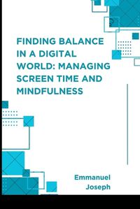 Cover image for Finding Balance in a Digital World