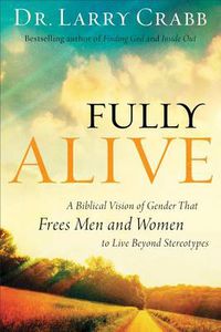 Cover image for Fully Alive - A Biblical Vision of Gender That Frees Men and Women to Live Beyond Stereotypes