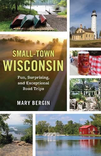 Cover image for Small-Town Wisconsin: Fun, Surprising, and Exceptional Road Trips